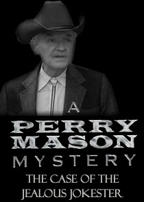 A Perry Mason Mystery: The Case of the Jealous Jokester